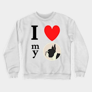 I love my Boston Terrier Crewneck Sweatshirt